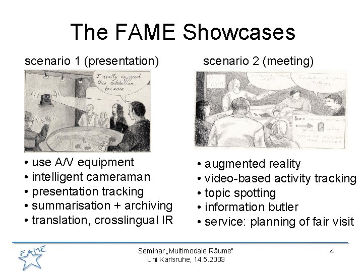 The FAME Showcases scenario 1 (presentation) • use A/V equipment • intelligent cameraman •