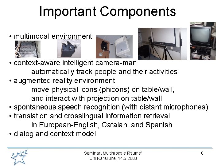 Important Components • multimodal environment • context-aware intelligent camera-man automatically track people and their