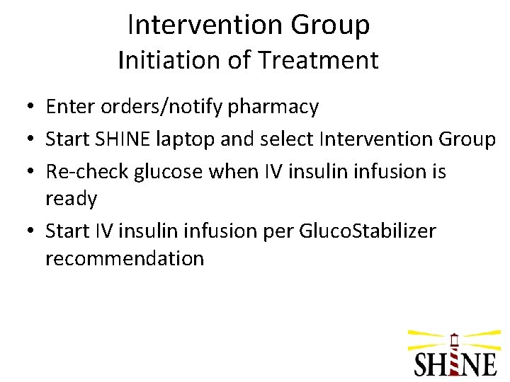 Intervention Group Initiation of Treatment • Enter orders/notify pharmacy • Start SHINE laptop and