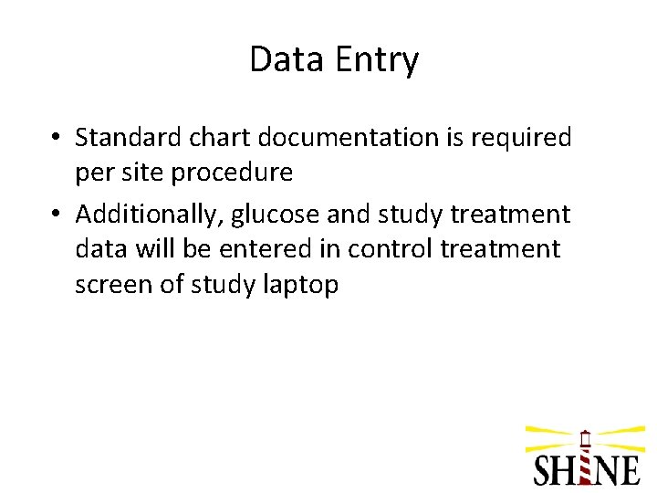 Data Entry • Standard chart documentation is required per site procedure • Additionally, glucose