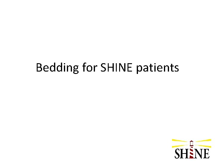 Bedding for SHINE patients 