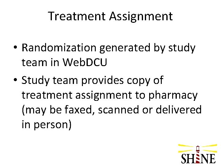 Treatment Assignment • Randomization generated by study team in Web. DCU • Study team