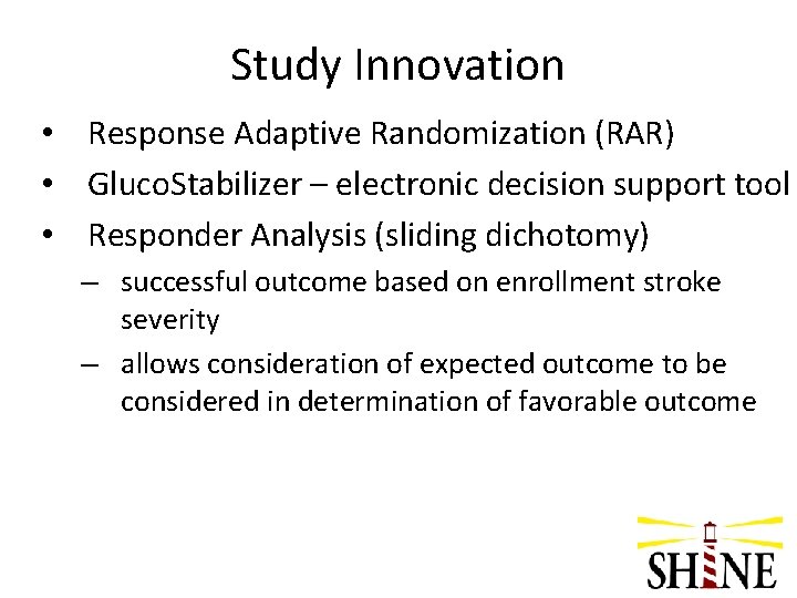 Study Innovation • Response Adaptive Randomization (RAR) • Gluco. Stabilizer – electronic decision support