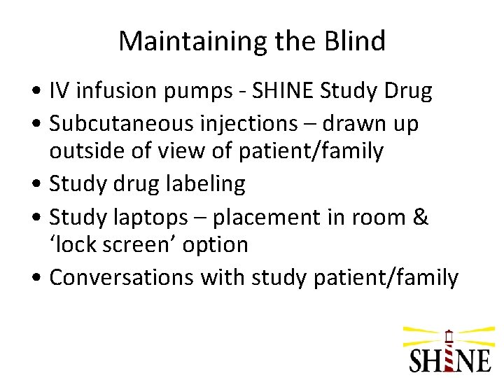 Maintaining the Blind • IV infusion pumps - SHINE Study Drug • Subcutaneous injections