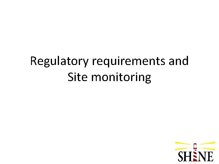 Regulatory requirements and Site monitoring 