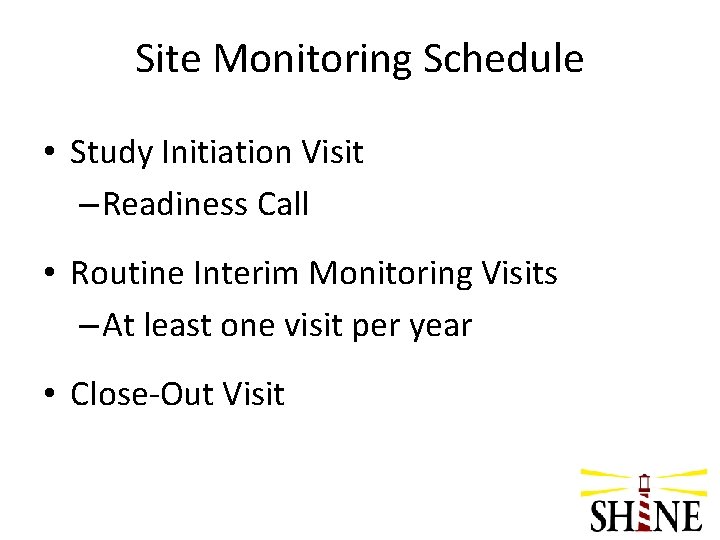 Site Monitoring Schedule • Study Initiation Visit – Readiness Call • Routine Interim Monitoring