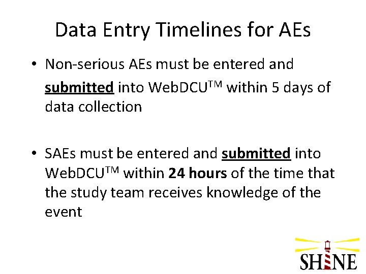Data Entry Timelines for AEs • Non-serious AEs must be entered and submitted into