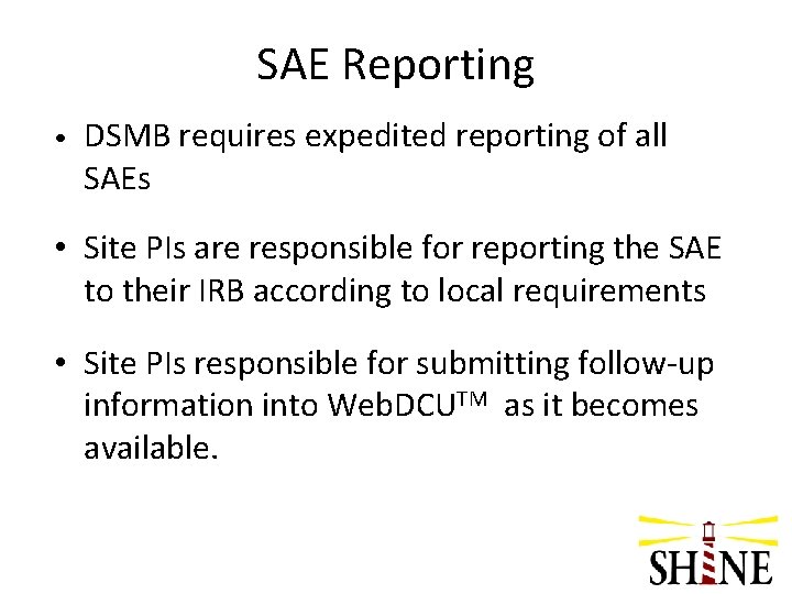 SAE Reporting • DSMB requires expedited reporting of all SAEs • Site PIs are