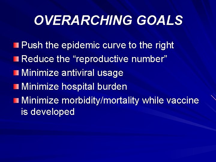 OVERARCHING GOALS Push the epidemic curve to the right Reduce the “reproductive number” Minimize