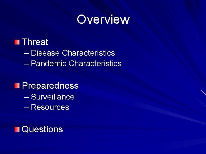 Overview Threat – Disease Characteristics – Pandemic Characteristics Preparedness – Surveillance – Resources Questions