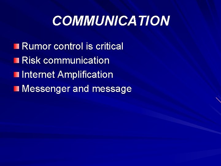 COMMUNICATION Rumor control is critical Risk communication Internet Amplification Messenger and message 