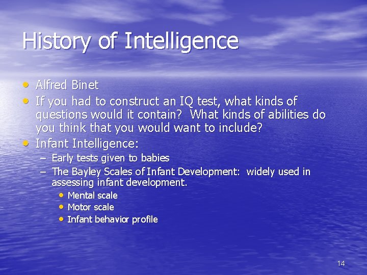 History of Intelligence • Alfred Binet • If you had to construct an IQ