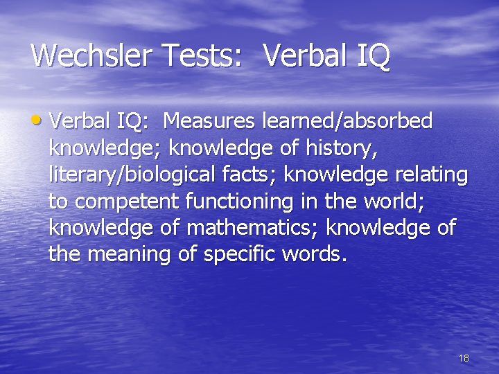 Wechsler Tests: Verbal IQ • Verbal IQ: Measures learned/absorbed knowledge; knowledge of history, literary/biological