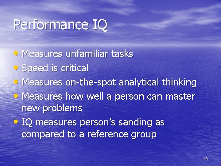 Performance IQ • Measures unfamiliar tasks • Speed is critical • Measures on-the-spot analytical