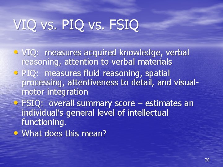 VIQ vs. PIQ vs. FSIQ • VIQ: measures acquired knowledge, verbal • • •