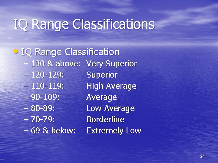 IQ Range Classifications • IQ Range Classification – 130 & above: – 120 -129: