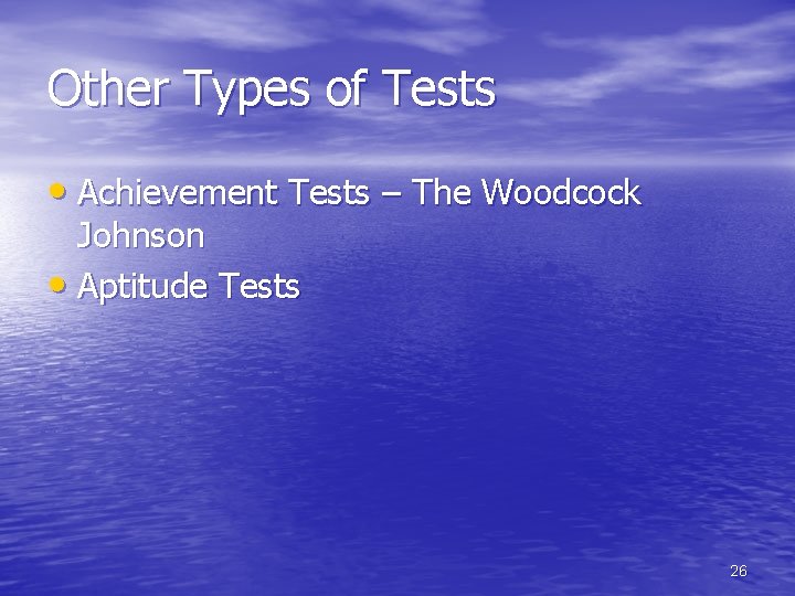 Other Types of Tests • Achievement Tests – The Woodcock Johnson • Aptitude Tests