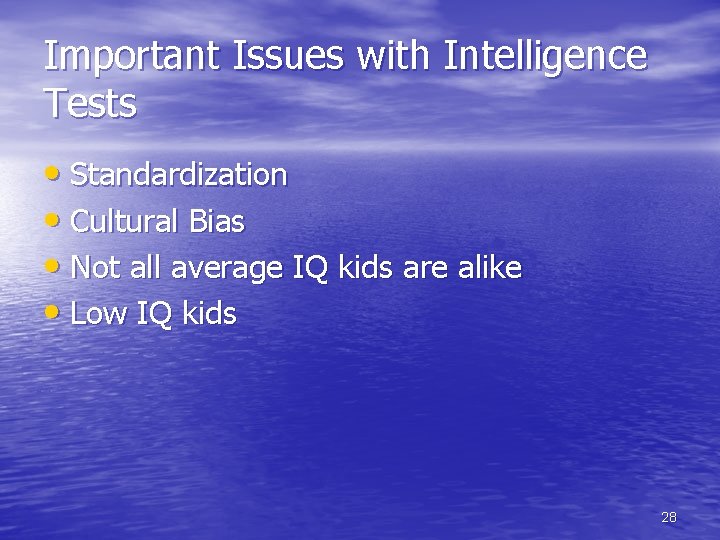 Important Issues with Intelligence Tests • Standardization • Cultural Bias • Not all average