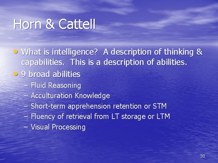 Horn & Cattell • What is intelligence? A description of thinking & • capabilities.