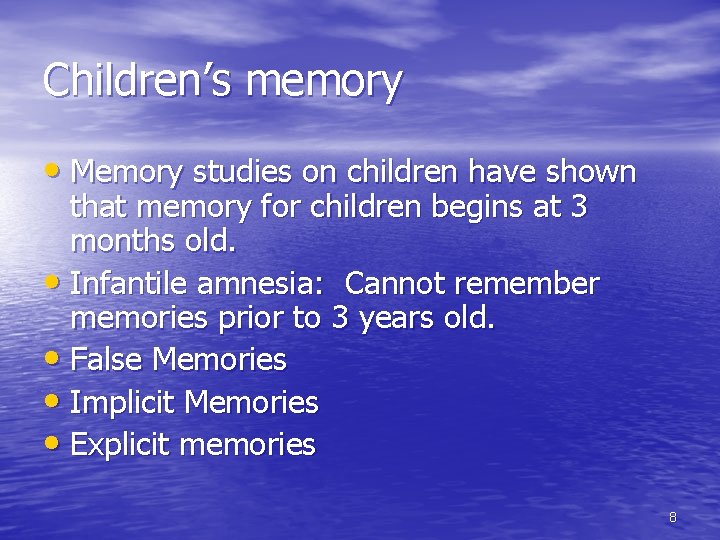 Children’s memory • Memory studies on children have shown that memory for children begins