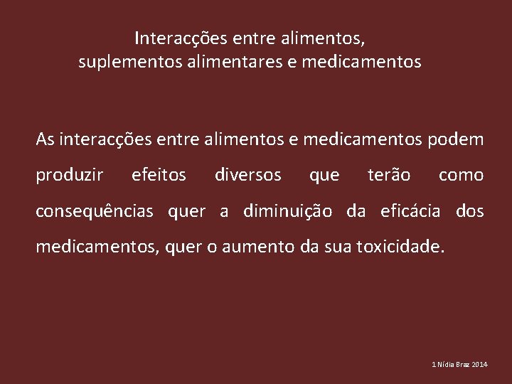 Interacções entre alimentos, suplementos alimentares e medicamentos As interacções entre alimentos e medicamentos podem