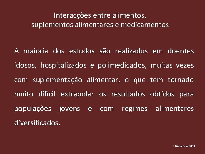 Interacções entre alimentos, suplementos alimentares e medicamentos A maioria dos estudos são realizados em