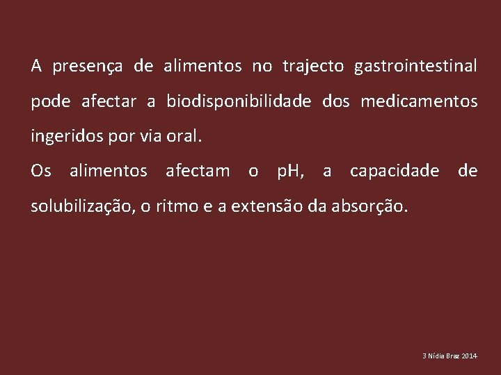 A presença de alimentos no trajecto gastrointestinal pode afectar a biodisponibilidade dos medicamentos ingeridos