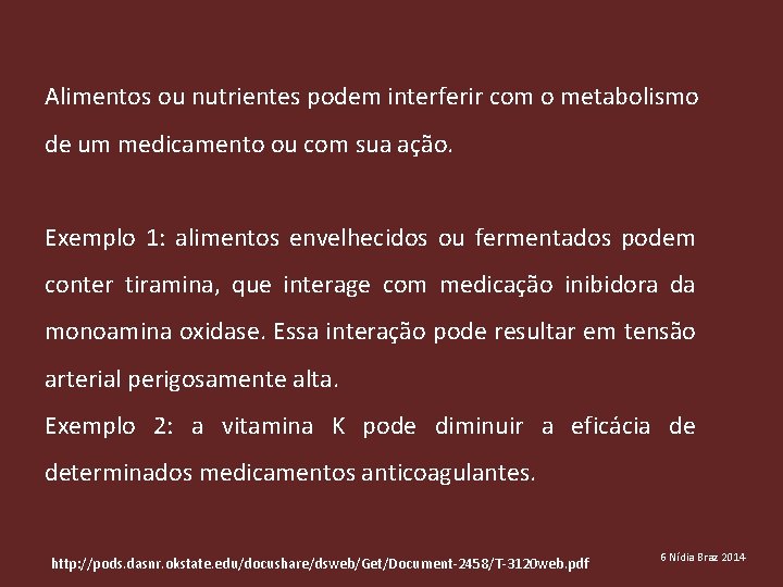 Alimentos ou nutrientes podem interferir com o metabolismo de um medicamento ou com sua