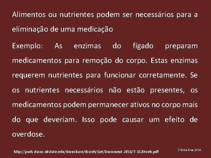 Alimentos ou nutrientes podem ser necessários para a eliminação de uma medicação Exemplo: As