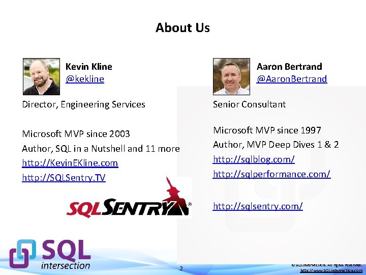 About Us Kevin Kline @kekline Aaron Bertrand @Aaron. Bertrand Director, Engineering Services Senior Consultant