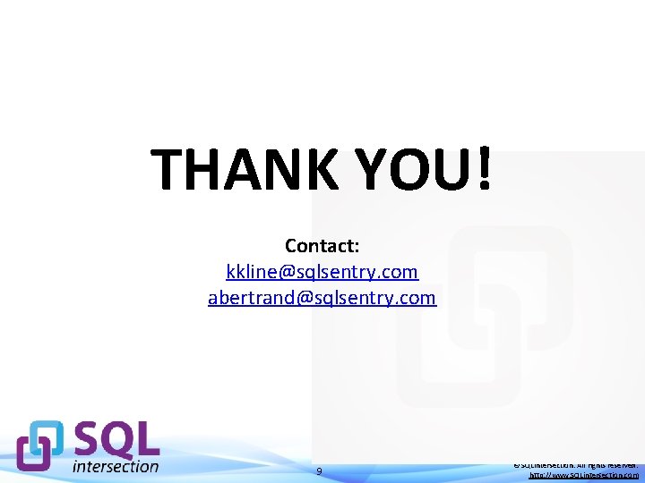 THANK YOU! Contact: kkline@sqlsentry. com abertrand@sqlsentry. com 9 © SQLintersection. All rights reserved. http: