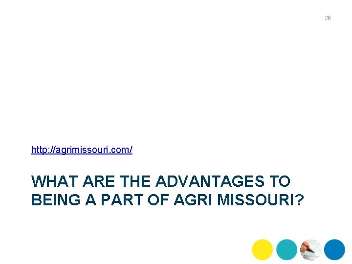 26 http: //agrimissouri. com/ WHAT ARE THE ADVANTAGES TO BEING A PART OF AGRI