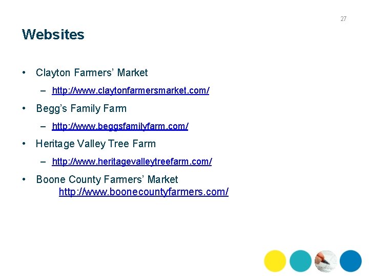 27 Websites • Clayton Farmers’ Market – http: //www. claytonfarmersmarket. com/ • Begg’s Family