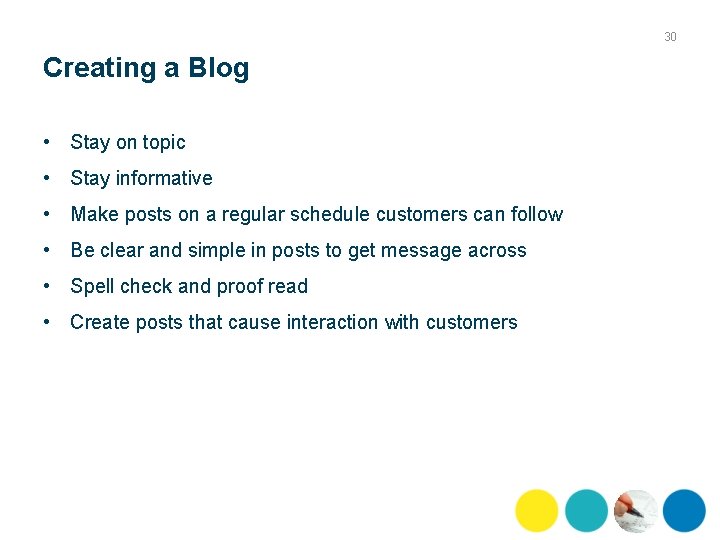 30 Creating a Blog • Stay on topic • Stay informative • Make posts