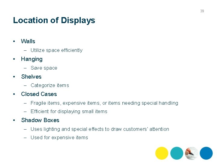 39 Location of Displays • Walls – Utilize space efficiently • Hanging – Save