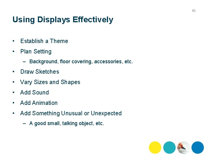 40 Using Displays Effectively • Establish a Theme • Plan Setting – Background, floor