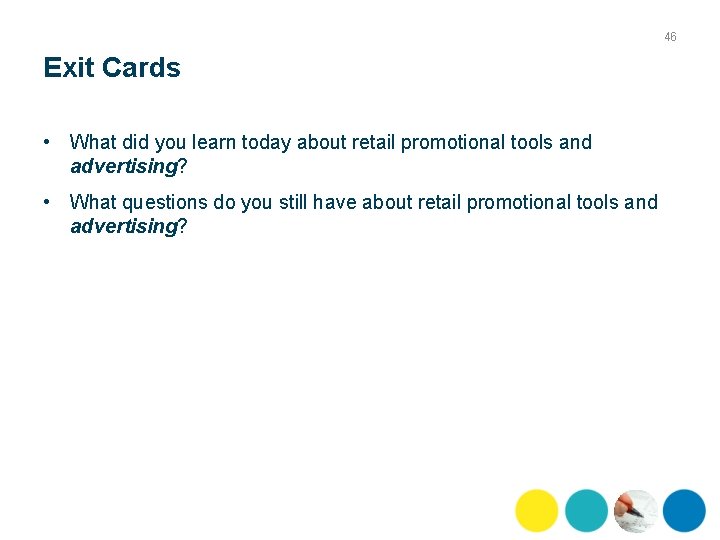 46 Exit Cards • What did you learn today about retail promotional tools and