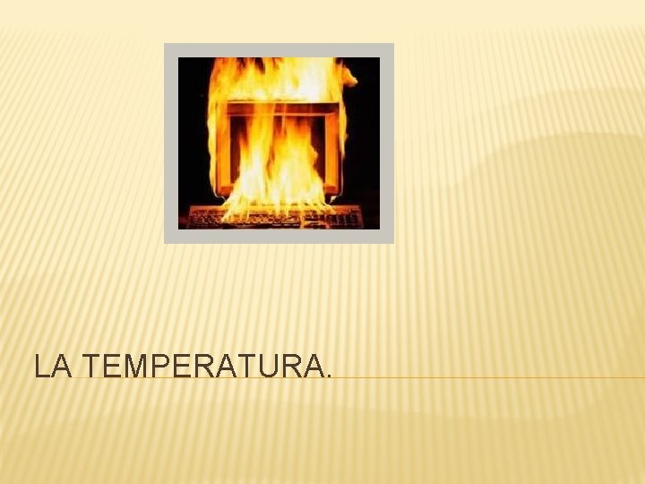 LA TEMPERATURA. 