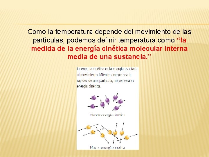 Como la temperatura depende del movimiento de las partículas, podemos definir temperatura como “la