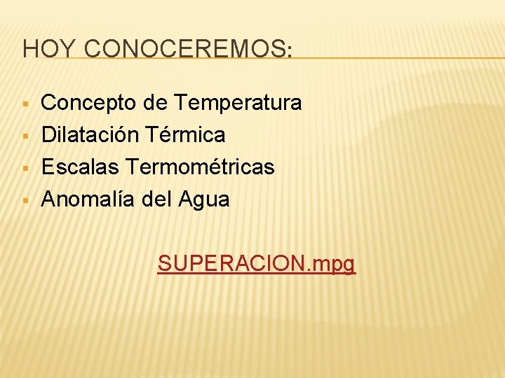 HOY CONOCEREMOS: § § Concepto de Temperatura Dilatación Térmica Escalas Termométricas Anomalía del Agua