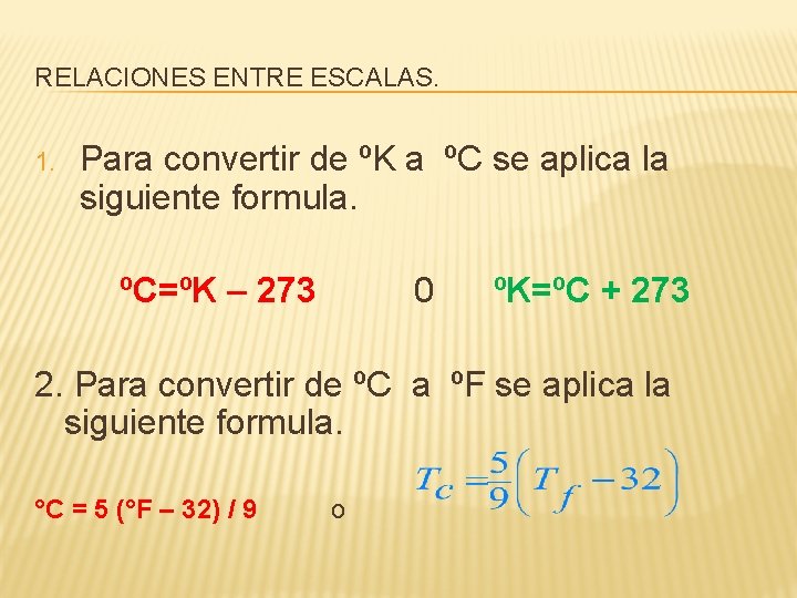 RELACIONES ENTRE ESCALAS. 1. Para convertir de ºK a ºC se aplica la siguiente