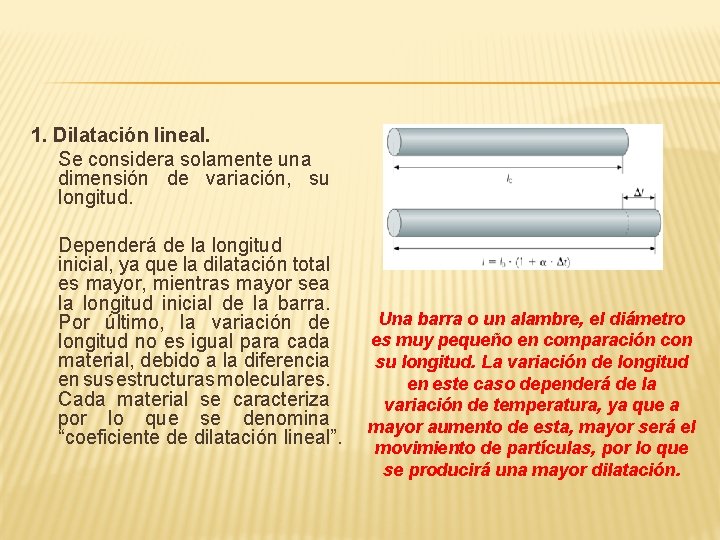 1. Dilatación lineal. Se considera solamente una dimensión de variación, su longitud. Dependerá de