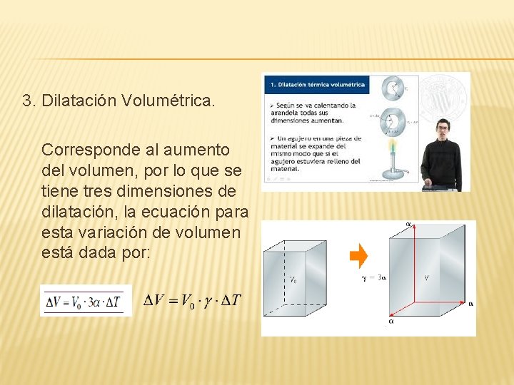 3. Dilatación Volumétrica. Corresponde al aumento del volumen, por lo que se tiene tres