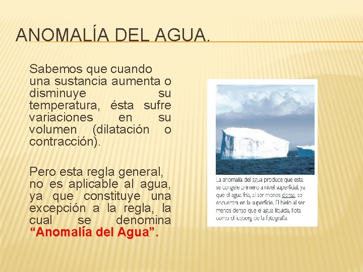 ANOMALÍA DEL AGUA. Sabemos que cuando una sustancia aumenta o disminuye su temperatura, ésta