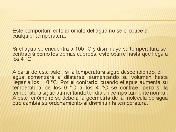 Este comportamiento anómalo del agua no se produce a cualquier temperatura: Si el agua