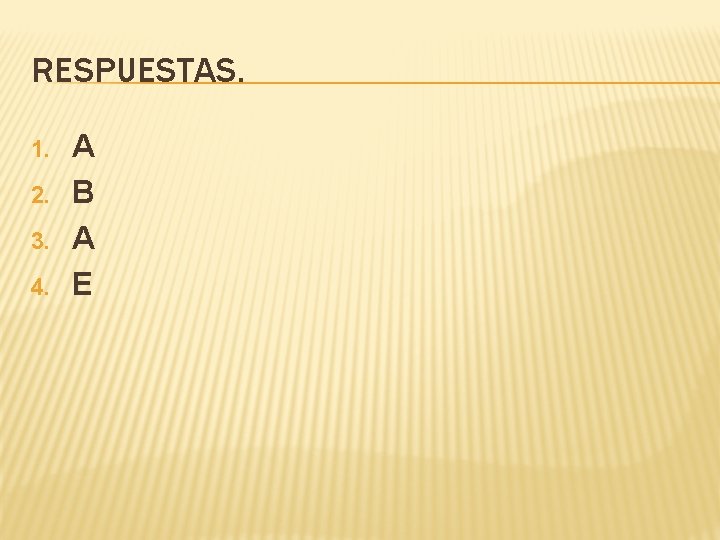 RESPUESTAS. 1. 2. 3. 4. A B A E 