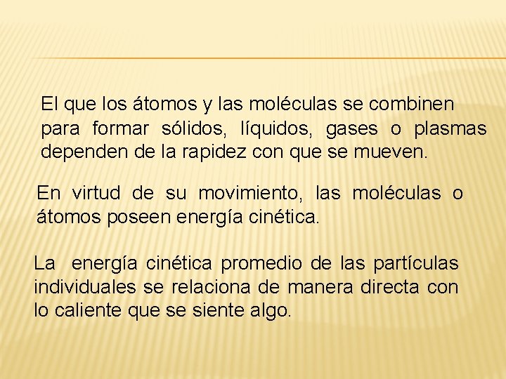 El que los átomos y las moléculas se combinen para formar sólidos, líquidos, gases