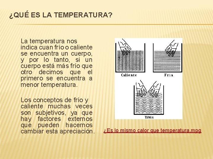 ¿QUÉ ES LA TEMPERATURA? La temperatura nos indica cuan frío o caliente se encuentra