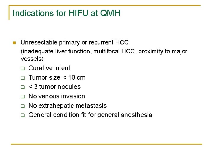 Indications for HIFU at QMH n Unresectable primary or recurrent HCC (inadequate liver function,