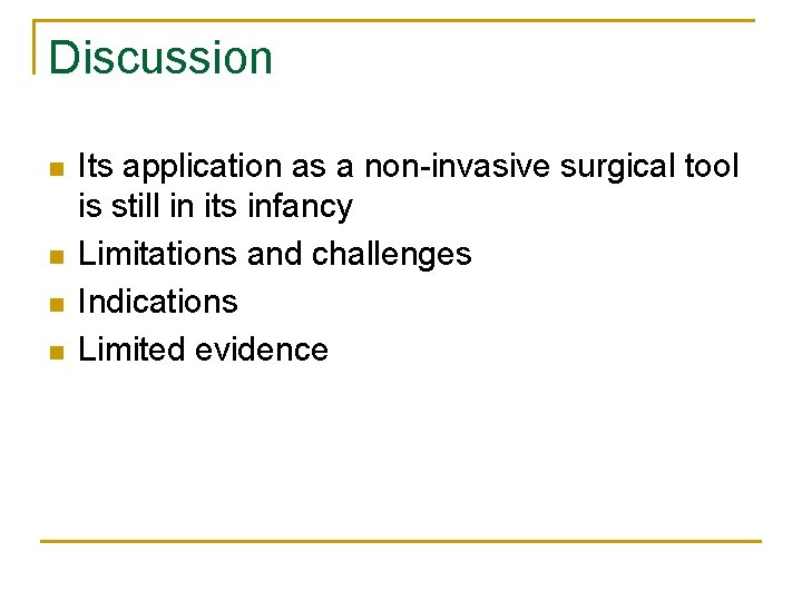 Discussion n n Its application as a non-invasive surgical tool is still in its